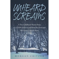 Unheard Screams: A True Childhood Horror Story of a CODA Survivor and How She Overcame Her Father's Sexual Abuse - Paperback