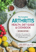 The Complete Arthritis Health, Diet Guide and Cookbook: Includes 125 Recipes for Managing Inflammation and Arthritis Pain - Paperback