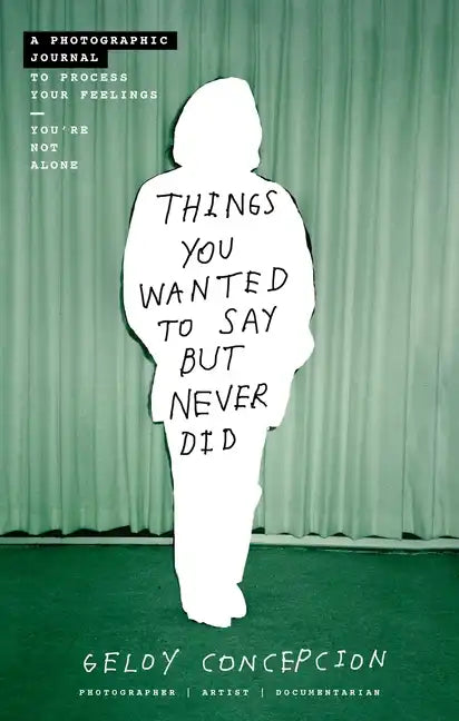 Things You Wanted to Say But Never Did: A Photographic Journal to Process Your Feelings - Paperback