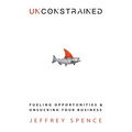 Unconstrained: Fueling Opportunities & Unsucking Your Business - Paperback