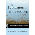 A Testament to Freedom: The Essential Writings of Dietrich Bonhoeffer - Paperback