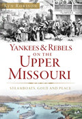 Yankees & Rebels on the Upper Missouri: Steamboats, Gold and Peace - Paperback