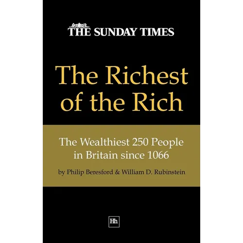 The Richest of the Rich: The Wealthiest 250 People in Britain Since 1066 - Paperback