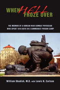 When Hell Froze Over: The Memoir of a Korean War Combat Physician Who Spent 1010 Days in a Communist Prison Camp - Paperback
