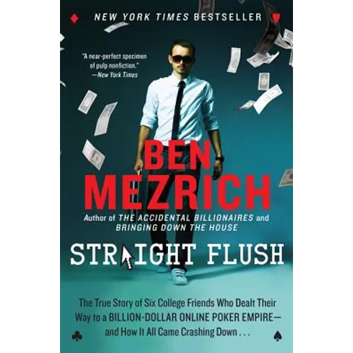 Straight Flush: The True Story of Six College Friends Who Dealt Their Way to a Billion-Dollar Online Poker Empire--And How It All Came - Paperback