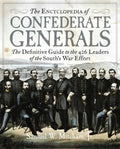 The Encyclopedia of Confederate Generals: The Definitive Guide to the 426 Leaders of the South's War Effort - Hardcover