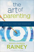 The Art of Parenting: Aiming Your Child's Heart Toward God - Paperback