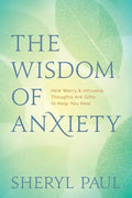 The Wisdom of Anxiety: How Worry and Intrusive Thoughts Are Gifts to Help You Heal - Paperback