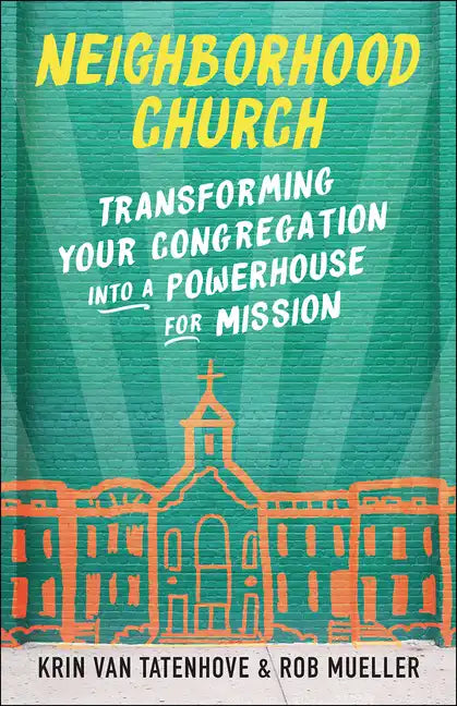 Neighborhood Church: Transforming Your Congregation Into a Powerhouse for Mission - Paperback