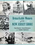 Remarkable Women of the New Jersey Shore: Clam Shuckers, Social Reformers and Summer Sojourners - Paperback