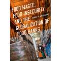 Food Waste, Food Insecurity, and the Globalization of Food Banks - Paperback