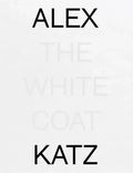Alex Katz: The White Coat - Hardcover