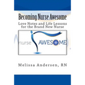 Becoming Nurse Awesome: Love Notes + Life Lessons for a Brand New Nurse - Paperback