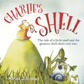 Charlie's Shell: The Tale of a Little Snail and the Greatest Shell There Ever Was. - Paperback