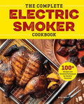 The Complete Electric Smoker Cookbook: 100+ Recipes and Essential Techniques for Smokin' Favorites - Paperback