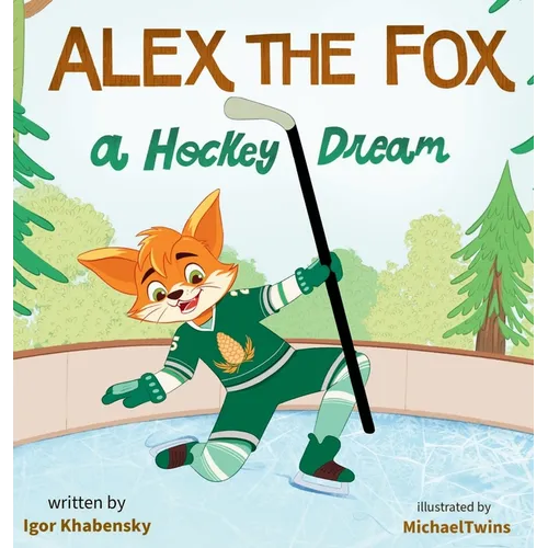 Alex the Fox: A Hockey Dream - Hardcover