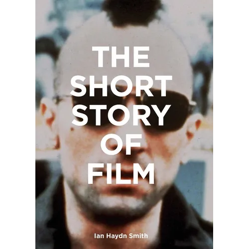 The Short Story of Film: A Pocket Guide to Key Genres, Films, Techniques and Movements - Paperback