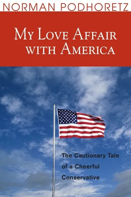 My Love Affair with America: The Cautionary Tale of a Cheerful Conservative - Paperback