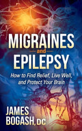 Migraines and Epilepsy: How to Find Relief, Live Well, and Protect Your Brain - Paperback