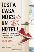 ¡Esta Casa No Es Un Hotel!: Manual de Educación Emocional Para Padres de Adolescentes / This House Is Not a Hotel! - Paperback