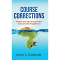 Course Corrections: Sharpen Your Edge through Failure and Lead a Life of Significance - Hardcover