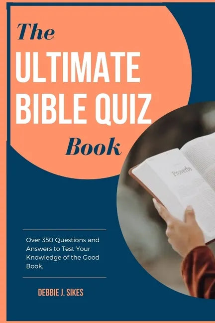 The Ultimate Bible Quiz Book: Over 350 Questions and Answers to Test Your Knowledge of the Good Book. - Paperback