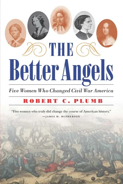 The Better Angels: Five Women Who Changed Civil War America - Paperback