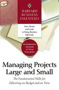 Harvard Business Essentials Managing Projects Large and Small: The Fundamental Skills for Delivering on Budget and on Time - Paperback