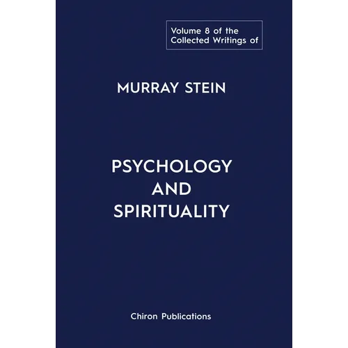 The Collected Writings of Murray Stein: Volume 8: Psychology and Spirituality - Hardcover