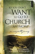 So You Don't Want to Go to Church Anymore: An Unexpected Journey - Paperback