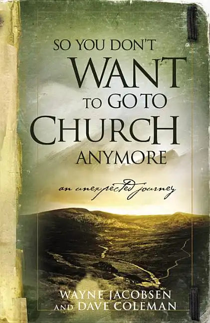 So You Don't Want to Go to Church Anymore: An Unexpected Journey - Paperback