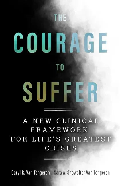 The Courage to Suffer: A New Clinical Framework for Life's Greatest Crises - Paperback