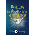 Unveiling the Messiah in the Spring Feasts - Paperback