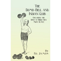 The Dumb-Bell and Indian Club: Explaining the Uses to Which They Must Be Put, with Numerous Illustrations of the Various Movements; Also A Treatise o - Paperback