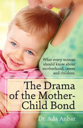 The Drama of the Mother-Child Bond: What every woman should know about motherhood, career and children. - Paperback