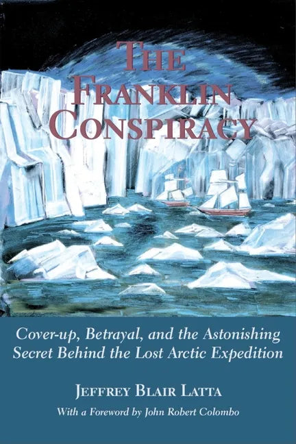 The Franklin Conspiracy: An Astonishing Solution to the Lost Arctic Expedition - Paperback