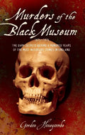 Murders of the Black Museum, 1875-1975: The Dark Secrets Behind More Than a Hundred Years of the Most Notorious Crimes in England - Paperback