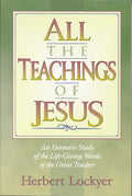 All the Teachings of Jesus: An Extensive Study of the Life Giving Words of the Great Teacher - Paperback