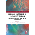 Regional Leadership in Post-Soviet Eurasia: The Strategies of Russia, China, and the European Union - Paperback