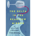 The Delta in the Rearview Mirror: The Life and Death of Mississippi's First Winery - Hardcover