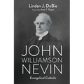 John Williamson Nevin: Evangelical Catholic - Hardcover