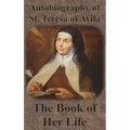 Autobiography of St. Teresa of Avila - The Book of Her Life - Hardcover