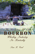 The Evolution of the Bourbon Whiskey Industry in Kentucky - Hardcover
