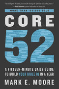 Core 52: A Fifteen-Minute Daily Guide to Build Your Bible IQ in a Year - Paperback