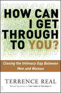 How Can I Get Through to You?: Closing the Intimacy Gap Between Men and Women - Paperback