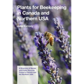 Plants for Beekeeping In Canada and the Northern USA: A Directory of Nectar and Pollen Sources Found in Canada and the Northern USA - Paperback