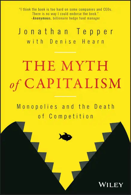 The Myth of Capitalism: Monopolies and the Death of Competition - Hardcover