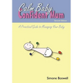 Calm Baby Confident Mum: A Practical Guide to Managing Your Baby - Paperback