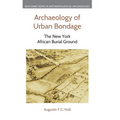 Archaeology of Urban Bondage: The New York African Burial Ground - Hardcover
