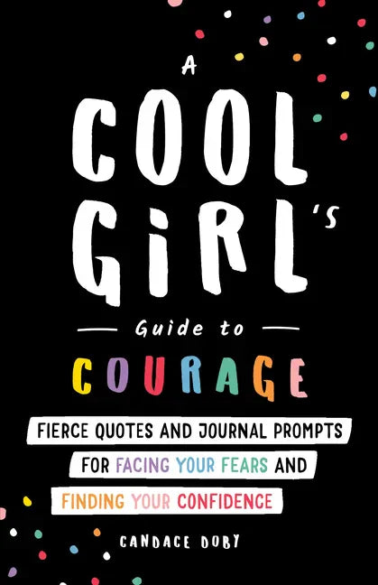 A Cool Girl's Guide to Courage: Fierce Quotes and Journal Prompts for Facing Your Fears and Finding Your Confidence - Paperback